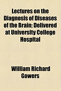 Lectures on the Diagnosis of Diseases of the Brain: Delivered at University College Hospital