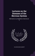 Lectures on the Diseases of the Nervous System: Delivered at La Salptrere Volume ser. 2