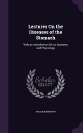 Lectures On the Diseases of the Stomach: With an Introduction On Its Anatomy and Physiology