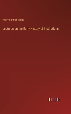 Lectures on the Early History of Institutions - Maine, Henry James Sumner, Sir