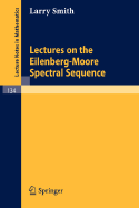 Lectures on the Eilenberg-Moore Spectral Sequence