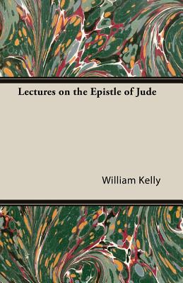Lectures on the Epistle of Jude - Kelly, William