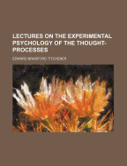 Lectures on the Experimental Psychology of the Thought-Processes