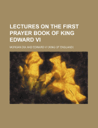 Lectures on the First Prayer Book of King Edward VI