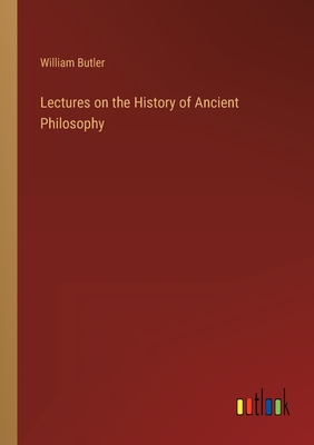 Lectures on the History of Ancient Philosophy - Butler, William