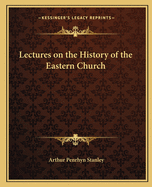 Lectures on the History of the Eastern Church