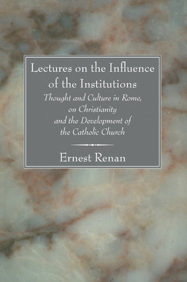 Lectures on the Influence of the Institutions Thought and Culture in Rome, on Christianity and the Development of the Catholic Church - Renan, Ernst, and Beard, Charles (Translated by)