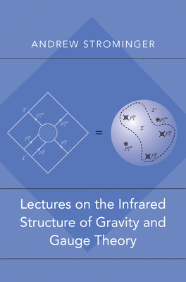 Lectures on the Infrared Structure of Gravity and Gauge Theory - Strominger, Andrew