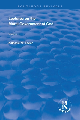 Lectures on the Moral Government of God - Taylor, Nathaniel W