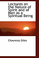 Lectures on the Nature of Spirit and of Man as a Spiritual Being