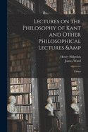 Lectures on the Philosophy of Kant and Other Philosophical Lectures & Essays