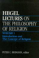 Lectures on the Philosophy of Religion, Vol. I: Introduction and the Concept of Religion