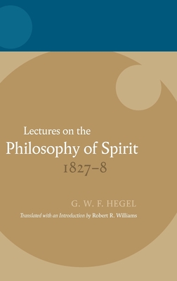 Lectures on the Philosophy of Spirit 1827-8 - Williams, Robert R. (Translated by), and Hegel, G.W.F.