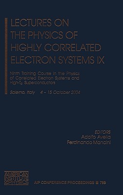 Lectures on the Physics of Highly Correlated Electron Systems IX: Ninth Training Course in the Physics of Correlated Electron Systems and High-Tc Superconductors - Avella, Adolfo (Editor), and Mancini, Ferdinando (Editor)