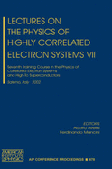 Lectures on the Physics of Highly Correlated Electron Systems VII: Seventh Training Course in the Physics of Correlated Electron Systems and High-Tc Superconductors