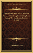 Lectures on the Relation Between Law & Public Opinion in England, During the Nineteenth Century