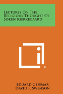 Lectures on the Religious Thought of Soren Kierkegaard - Geismar, Eduard, and Swenson, David F