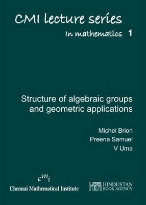 Lectures on the Structure of Algebraic Groups and Geometric Applications - Brion, Michel