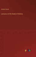 Lectures on the Study of History