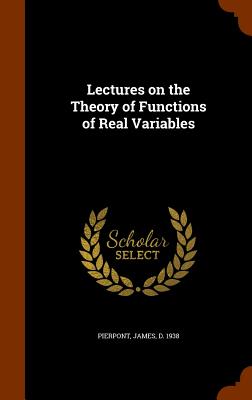 Lectures on the Theory of Functions of Real Variables - Pierpont, James