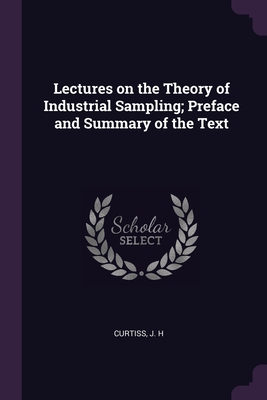 Lectures on the Theory of Industrial Sampling; Preface and Summary of the Text - Curtiss, J H