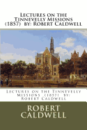 Lectures on the Tinnevelly Missions (1857) by: Robert Caldwell