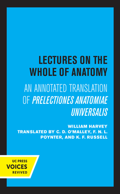 Lectures on the Whole of Anatomy: An Annotated Translation of Prelectiones Anatomine Universalis - Harvey, William, and O'Malley, C D (Translated by), and Poynter, F N L (Translated by)