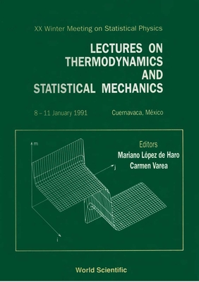 Lectures on Thermodynamics and Statistical Mechanics - Proceedings of the XX Winter Meeting on Statistical Physics - de Haro, M Lopez (Editor), and Varea, C (Editor)