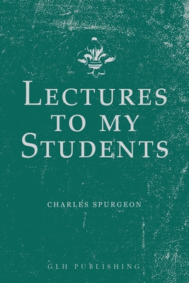 Lectures to My Students - Spurgeon, Charles