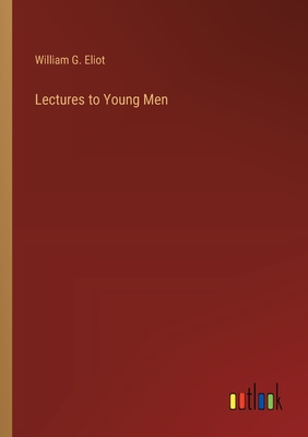 Lectures to Young Men - Eliot, William G