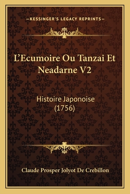 L'Ecumoire Ou Tanzai Et Neadarne V2: Histoire Japonoise (1756) - De Crebillon, Claude Prosper Jolyot