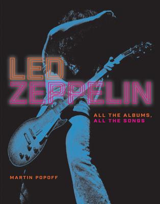 Led Zeppelin: All the Albums, All the Songs - Popoff, Martin