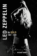 Led Zeppelin The Definitive Biography: Led to Gold 1967 - 1989