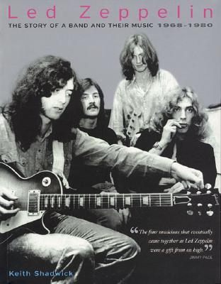 Led Zeppelin: The Story of a Band and Their Music: 1968-1980 - Shadwick, Keith, and Led Zeppelin