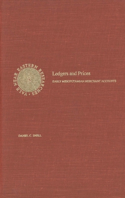 Ledgers and Prices: Early Mesopotamian Merchant Accounts - Snell, Daniel C, Professor