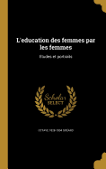 L'education des femmes par les femmes: Etudes et portraits