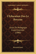 L'Education Des Le Berceau: Essai de Pedagogie Experimentale (1880)