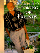 Lee Bailey's Cooking for Friends: Good Simple Food for Entertaining Friends Everywhere