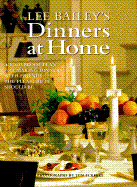 Lee Bailey's Dinners at Home - Bailey, Lee, and Eckerle, Tom (Photographer)