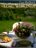 Lee Bailey's Long Weekends: Recipes for Good Food and Easy Living - Bailey, Lee, and Langdon, Clay (Photographer)