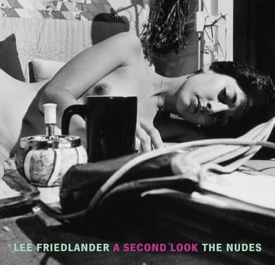 Lee Friedlander: A Second Look: The Nudes - Friedlander, Lee