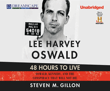 Lee Harvey Oswald: 48 Hours to Live: Oswald, Kennedy, and the Conspiracy That Will Not Die