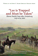 "Lee is Trapped, and Must be Taken": Eleven Fateful Days After Gettysburg: July 4 to July 14, 1863