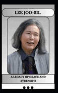 Lee Joo-Sil a Legacy of Grace and Strength