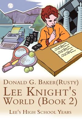 Lee Knight's World (Book 2): Lee's High School Years - Baker, Donald G