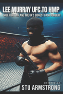 Lee Murray UFC to HMP: Cage Fighting & the UK's Biggest Cash Robbery