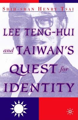 Lee Teng-Hui and Taiwan's Quest for Identity - Tsai, S
