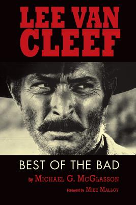 Lee Van Cleef: Best of the Bad - McGlasson, Michael G, and Malloy, Mike (Foreword by)