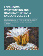 Leechdoms, Wortcunning, And Starcraft Of Early England: Being A Collection Of Documents, For The Most Part Never Before Printed, Illustrating The History Of Science In This Country Before The Norman Conquest; Volume 3