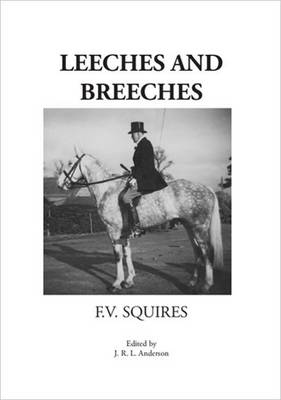 Leeches and Breeches - Squires, F. V., and Anderson, J. R. L. (Editor)